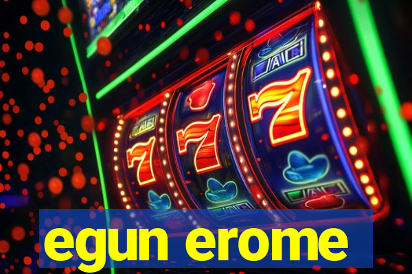 egun erome